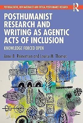 Posthumanist Research and Writing as Agentic Acts of Inclusion: Knowledge Forced Open (Postqualitative, New Materialist and Critical Posthumanist Research) by Thomas, Louise M.; Reinertsen, Anne B. | Paperback | Philosophy And Theory Of Education