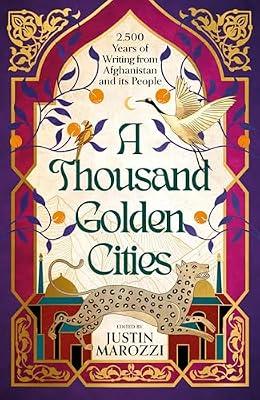 A Thousand Golden Cities: 2,500 Years of Writing from Afghanistan and its People by Marozzi, Justin | Hardcover | Anthologies (Non-Poetry)