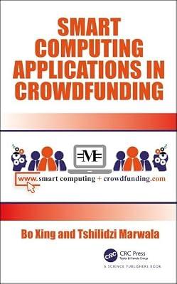 Smart Computing Applications in Crowdfunding by Xing, Bo; Marwala, Tshilidzi | Hardcover | Data Science And Analysis
