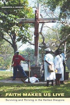 Faith Makes Us Live: Surviving and Thriving in the Haitian Diaspora by Mooney, Margarita A. | Paperback | Social Science