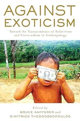Against Exoticism: Toward the Transcendence of Relativism and Universalism in Anthropology | Paperback | Anthropology
