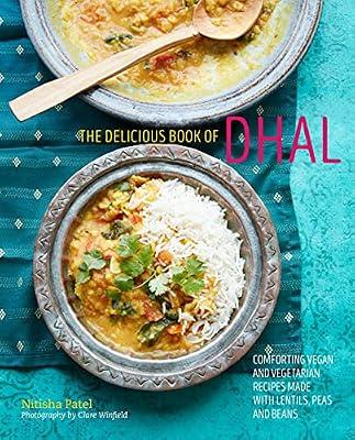 The delicious book of dhal: Comforting vegan and vegetarian recipes made with lentils, peas and beans by Patel, Nitisha | Hardcover | Cooking
