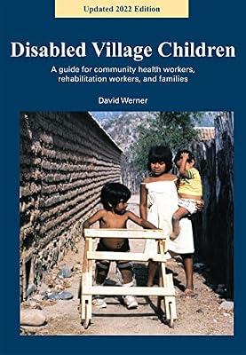 Disabled Village Children: A Guide for Community Health Workers, Rehabilitation Workers, and Families by Werner, David | Paperback | Child Welfare