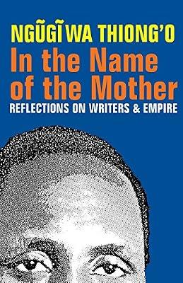 In the Name of the Mother: Reflections on Writers & Empire by Wa Thiong'o, Ngugi | Paperback | Literary Criticism