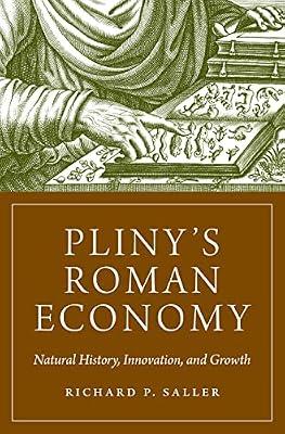 Pliny's Roman Economy: Natural History, Innovation, and Growth by Saller, Richard | Hardcover | History