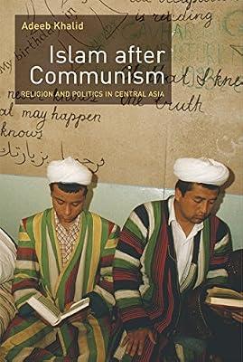 Islam After Communism: Religion And Politics in Central Asia by Khalid, Adeeb | Paperback | Religion