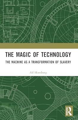 The Magic of Technology: The Machine as a Transformation of Slavery by Hornborg, Alf | Paperback | Development Studies