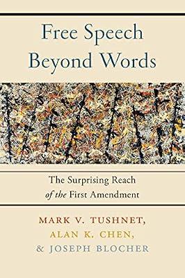 Free Speech Beyond Words: The Surprising Reach of the First Amendment by Tushnet, Mark V.; Blocher, Joseph; Chen, Alan K. | Hardcover | Law
