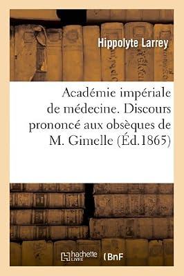 Acadmie Impriale de Mdecine. Discours Prononc Aux Obsques de M. Gimelle, Au Nom: de l'Acadmie (Histoire) by Larrey, Hippolyte | Paperback | History
