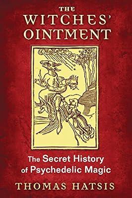 The Witches' Ointment: The Secret History of Psychedelic Magic by Hatsis, Thomas | Paperback | Body