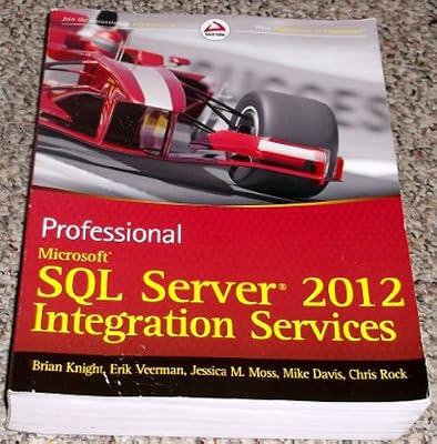 Professional Microsoft SQL Server 2012 Integration Services by Rock, Chris; Moss, Jessica M.; Veerman, Erik; Davis, Mike; Knight, Brian | Paperback | Sql Server