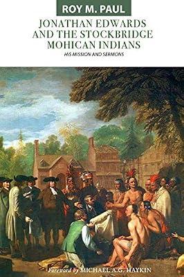 Jonathan Edwards and the Stockbridge Mohican Indians: His Mission and Sermons by Paul, Roy M | Paperback | Christianity