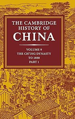 The Cambridge History of China: Volume 9, Part 1, The Ch'ing Empire to 1800 | Hardcover | History