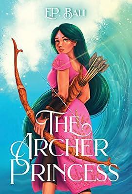 The Archer Princess: 1 (The Archer Princess Trilogy) by Bali, E P | Hardcover | Fantasy Romance