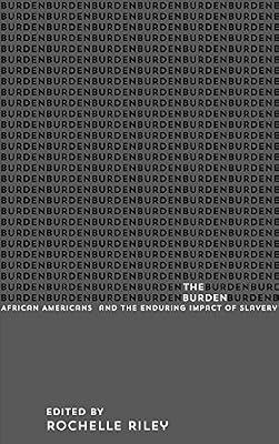The Burden: African Americans and the Enduring Impact of Slavery | Hardcover | Slavery & Abolition Of Slavery