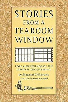 Stories from a Tearoom Window: Lore and Legends of the Japanese Tea Ceremony by Chikamatsu, Shigenori | Hardcover | History
