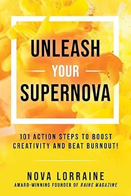 Unleash Your Supernova: 101 Action Steps to Boost Creativity and Beat Burnout! by Lorraine, Nova | Hardcover | Business & Economics