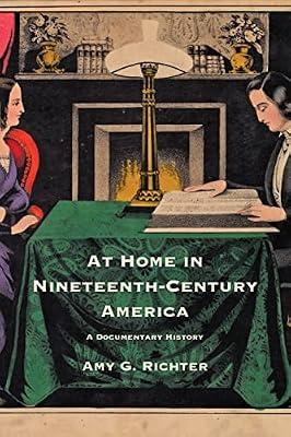 At Home in Nineteenth-Century America: A Documentary History by Richter, Amy G. | Paperback | History