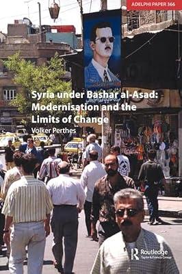 Syria Under Bashar Al-asad: Modernisation And the Limits of Change: 366 (Adelphi series) by Perthes, Volker | Paperback | Political Science