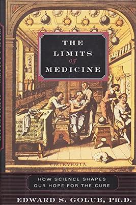 The Limits of Medicine: How Science Shapes Our Hope for the Cure by Golub, Edward S. | Hardcover | Medicine