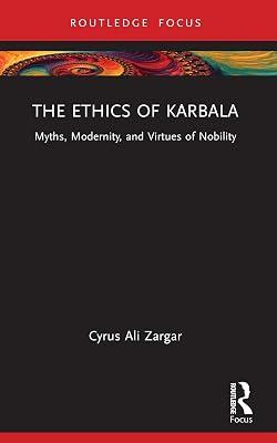 The Ethics of Karbala: Myths, Modernity, and Virtues of Nobility (Islam in the World) by Zargar, Cyrus Ali | Paperback | Religion 2