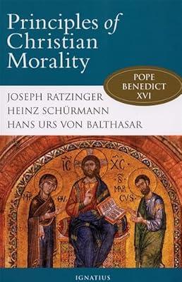 Principles of Christian Morality by Ratzinger, Joseph Cardinal; Schurmann, Heinz; Balthasar, Hans Urs von | Paperback | Religion