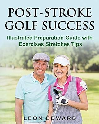 Post Stroke Golf Success: Illustrated Preparation Guide with Exercises Stretches Tips: 5 (Understanding Concussion Traumatic Brain Injury Stroke with Safety Rehabilitation and Home Care) by Edward, Leon | Paperback | Physiotherapy