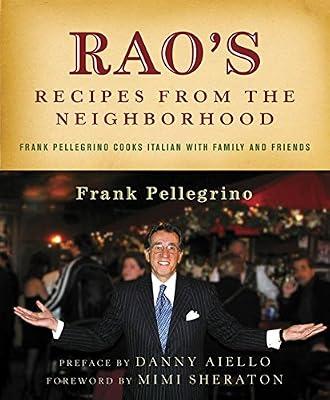 Rao's Recipes from the Neighborhood: Frank Pelligrino Cooks Italian with Family and Friends by Pellegrino Jr., Frank | Hardcover | Cooking