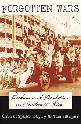 Forgotten Wars – Freedom and Revolution in Southeast Asia by Bayly, C | Paperback | History