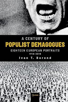 A Century of Populist Demagogues: Eighteen European Portraits, 1918-2018 by Berend, Ivan T. | Paperback | Political Science