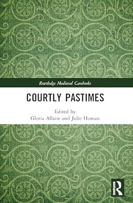 Courtly Pastimes (Routledge Medieval Casebooks) | Paperback | History And Archaeology