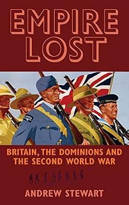 Empire Lost: Britain, the Dominions and the Second World War by Stewart, Andrew | Hardcover | History