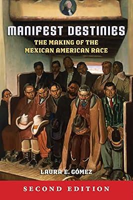 Manifest Destinies, Second Edition: The Making of the Mexican American Race by Gómez, Laura E. | Hardcover | Mexico