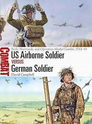 US Airborne Soldier vs German Soldier: Sicily, Normandy, and Operation Market Garden, 1943–44 (Combat) by Campbell, David | Paperback | History
