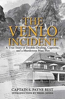 The Venlo Incident: A True Story of Double-Dealing, Captivity, and a Murderous Nazi Plot by Best, S. Payne | Paperback | History