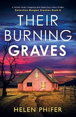 Their Burning Graves: A totally heart-stopping and addictive crime thriller: 8 (Detective Morgan Brookes) by Phifer, Helen | Paperback | Crime & Mystery