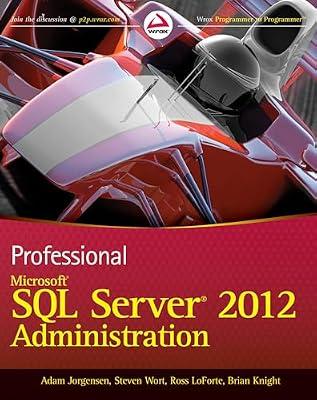 Professional Microsoft SQL Server 2012 Administration by Wort, Steven; LoForte, Ross; Knight, Brian; Jorgensen, Adam | Paperback | Computers