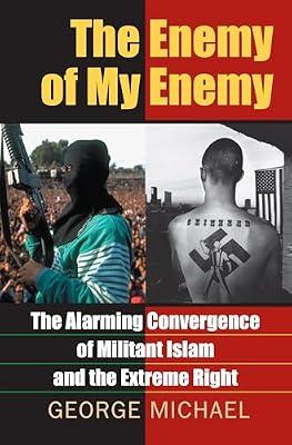 The Enemy of My Enemy: The Alarming Convergence of Militant Islam And the Extreme Right by Michael, George | Hardcover | History