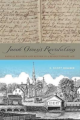 Jacob Green's Revolution: Radical Religion and Reform in a Revolutionary Age by Rohrer, S. Scott | Hardcover | Biography & Autobiography