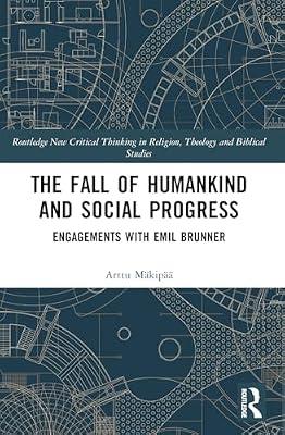 The Fall of Humankind and Social Progress: Engagements With Emil Brunner (Routledge New Critical Thinking in Religion, Theology and Biblical Studies) by Mkip, Arttu | Paperback | Religion