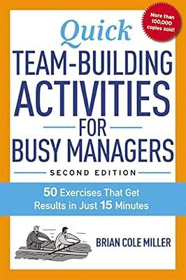 Quick Team-Building Activities for Busy Managers: 50 Exercises That Get Results in Just 15 Minutes by Miller, Brian Cole | Paperback | Business & Economics