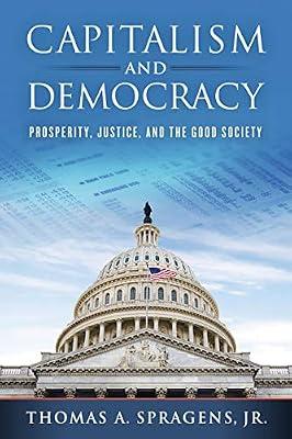 Capitalism and Democracy: Prosperity, Justice, and the Good Society by Spragens, Thomas A., Jr. | Paperback | Political Science And Theory