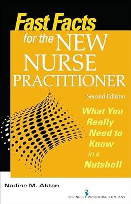 Fast Facts for the New Nurse Practitioner: What You Really Need to Know in a Nutshell by Aktan PhD  APN-BC, Nadine | Paperback | Nursing