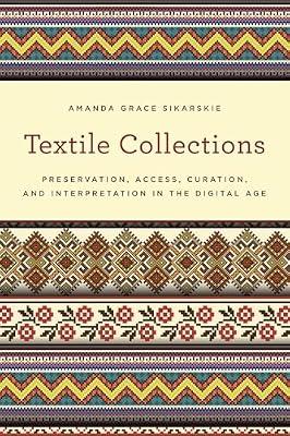 Textile Collections: Preservation, Access, Curation, and Interpretation in the Digital Age (American Association for State and Local History) by Sikarskie, Amanda Grace | Paperback | Business & Economics