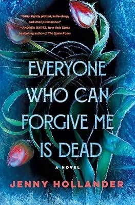 Everyone Who Can Forgive Me Is Dead: A Novel by Hollander, Jenny | Hardcover | Thrillers