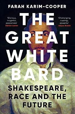 Great White Bard: Shakespeare, Race and the Future by Karim-Cooper, Farah | Hardcover | Literary Studies: General