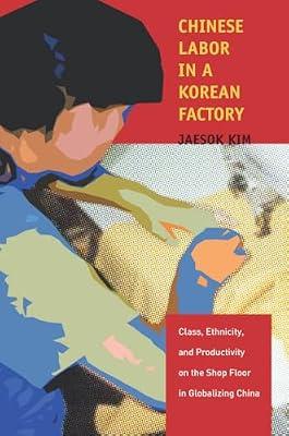 Chinese Labor in a Korean Factory: Class, Ethnicity, and Productivity on the Shop Floor in Globalizing China by Kim, Jaesok | Hardcover | Social Science