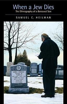 When a Jew Dies – The Ethnography of a Bereaved Son (An S. Mark Taper Foundation Imprint in Jewish Studies) by Heilman, Samuel C | Hardcover | Jewish Studies