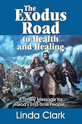 The Exodus Road to Health and Healing: A Timely Message for God's End-Time People by Clark, Linda | Paperback | Popular Medicine & Health