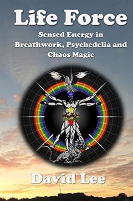 Life Force: Sensed Energy in Breathwork, Psychedelia and Chaos Magic by Lee, David | Paperback | Body